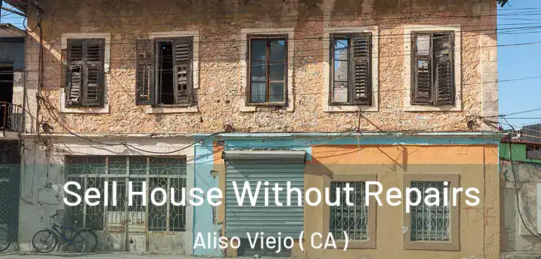 Sell House Without Repairs Aliso Viejo ( CA )