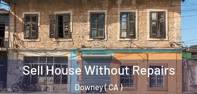Sell House Without Repairs Downey ( CA )