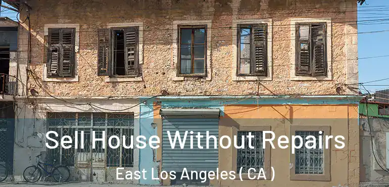 Sell House Without Repairs East Los Angeles ( CA )