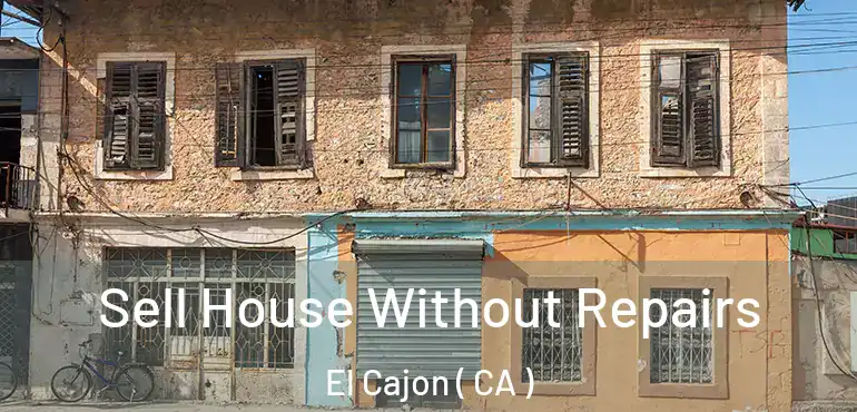 Sell House Without Repairs El Cajon ( CA )