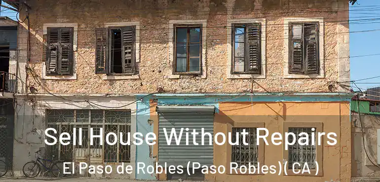Sell House Without Repairs El Paso de Robles (Paso Robles) ( CA )