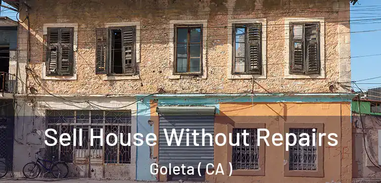 Sell House Without Repairs Goleta ( CA )