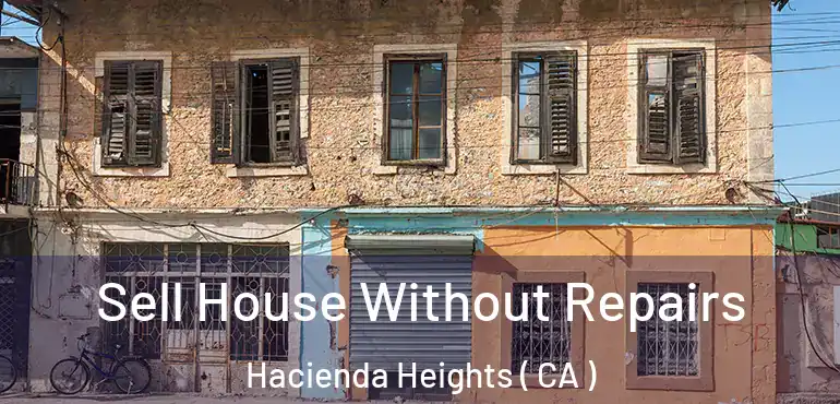 Sell House Without Repairs Hacienda Heights ( CA )