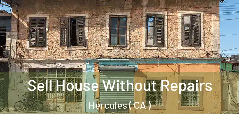  Sell House Without Repairs Hercules ( CA )