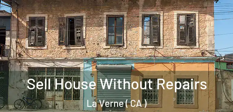  Sell House Without Repairs La Verne ( CA )