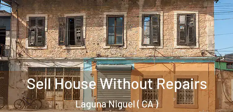 Sell House Without Repairs Laguna Niguel ( CA )
