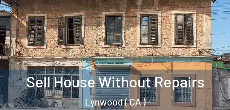  Sell House Without Repairs Lynwood ( CA )