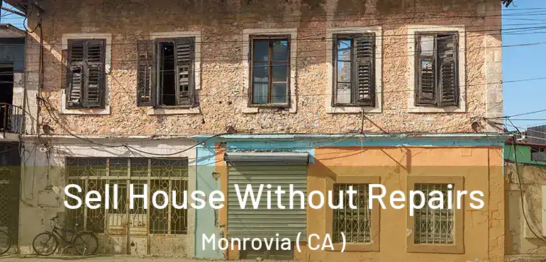  Sell House Without Repairs Monrovia ( CA )