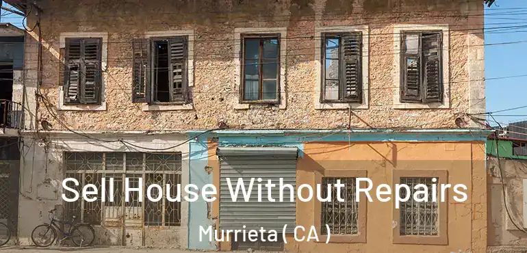 Sell House Without Repairs Murrieta ( CA )