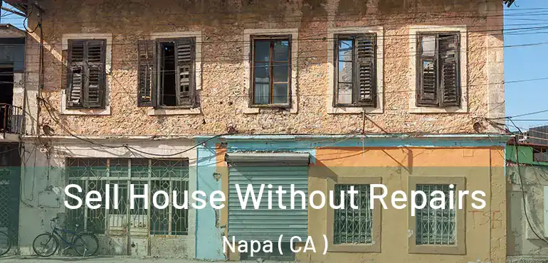  Sell House Without Repairs Napa ( CA )