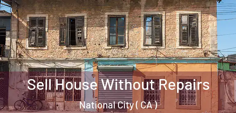  Sell House Without Repairs National City ( CA )
