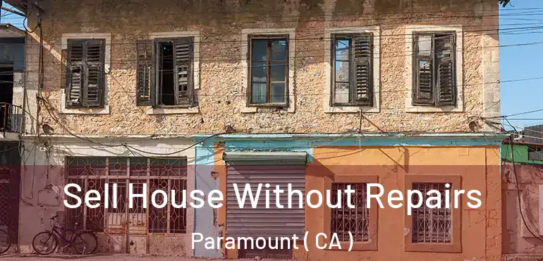  Sell House Without Repairs Paramount ( CA )