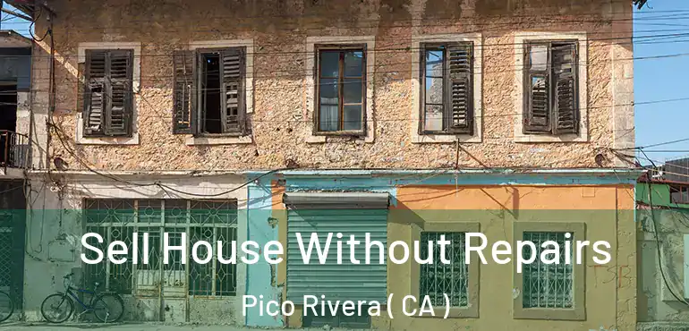  Sell House Without Repairs Pico Rivera ( CA )