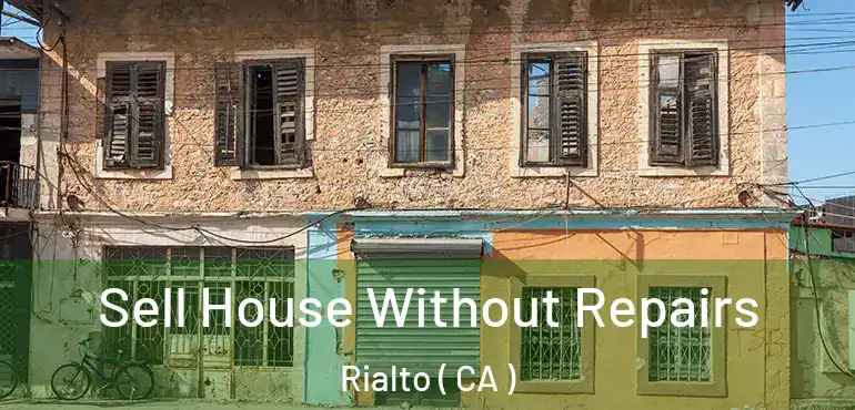 Sell House Without Repairs Rialto ( CA )
