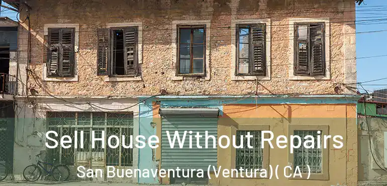  Sell House Without Repairs San Buenaventura (Ventura) ( CA )