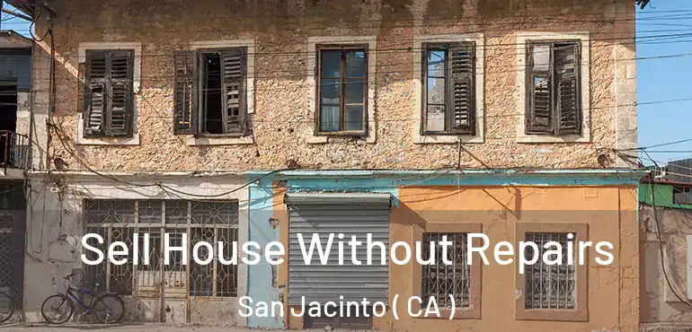 Sell House Without Repairs San Jacinto ( CA )
