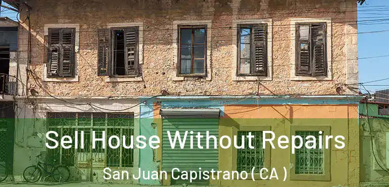 Sell House Without Repairs San Juan Capistrano ( CA )