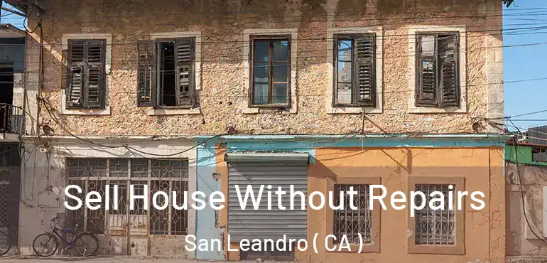  Sell House Without Repairs San Leandro ( CA )