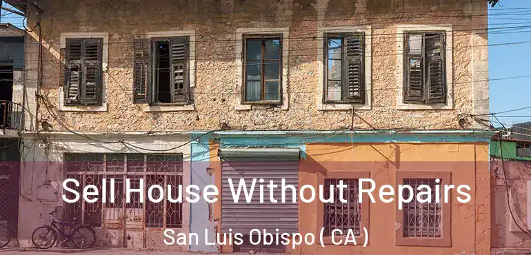  Sell House Without Repairs San Luis Obispo ( CA )