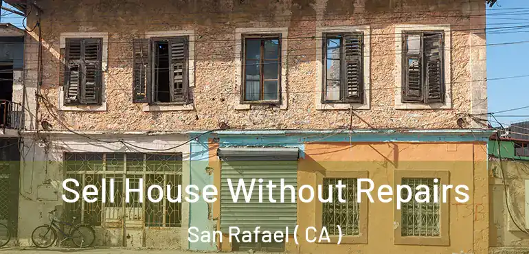  Sell House Without Repairs San Rafael ( CA )