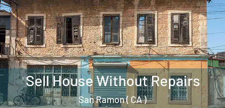 Sell House Without Repairs San Ramon ( CA )