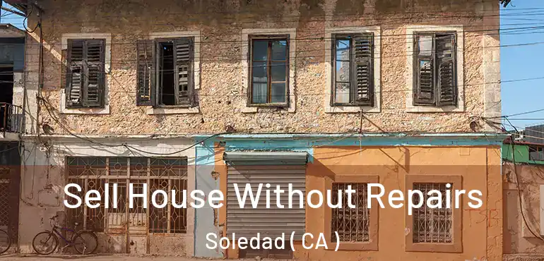  Sell House Without Repairs Soledad ( CA )