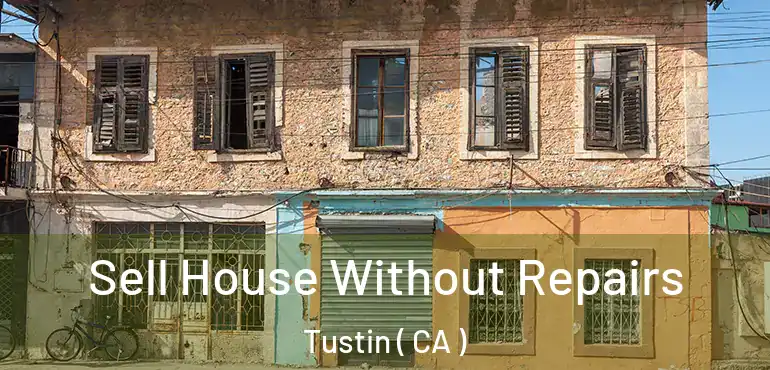  Sell House Without Repairs Tustin ( CA )