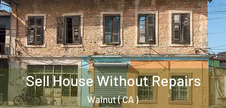  Sell House Without Repairs Walnut ( CA )