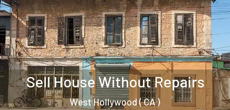 Sell House Without Repairs West Hollywood ( CA )