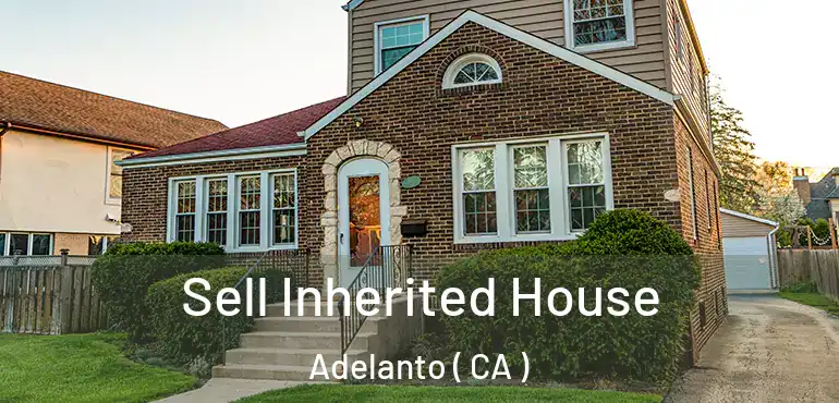  Sell Inherited House Adelanto ( CA )