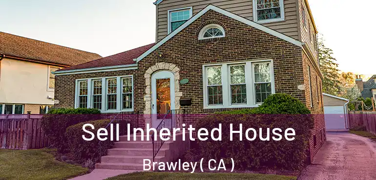  Sell Inherited House Brawley ( CA )