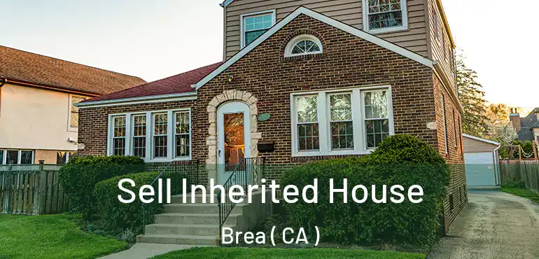  Sell Inherited House Brea ( CA )