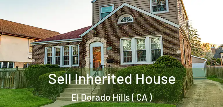 Sell Inherited House El Dorado Hills ( CA )