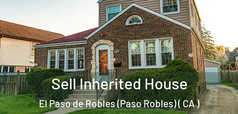  Sell Inherited House El Paso de Robles (Paso Robles) ( CA )