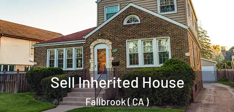  Sell Inherited House Fallbrook ( CA )