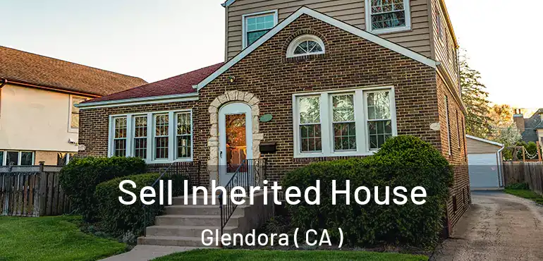  Sell Inherited House Glendora ( CA )