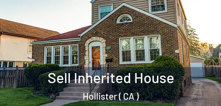  Sell Inherited House Hollister ( CA )