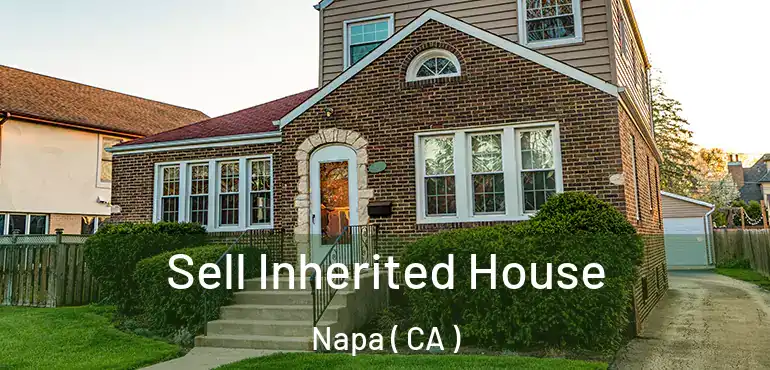  Sell Inherited House Napa ( CA )
