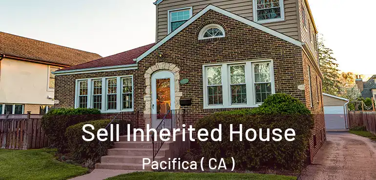  Sell Inherited House Pacifica ( CA )