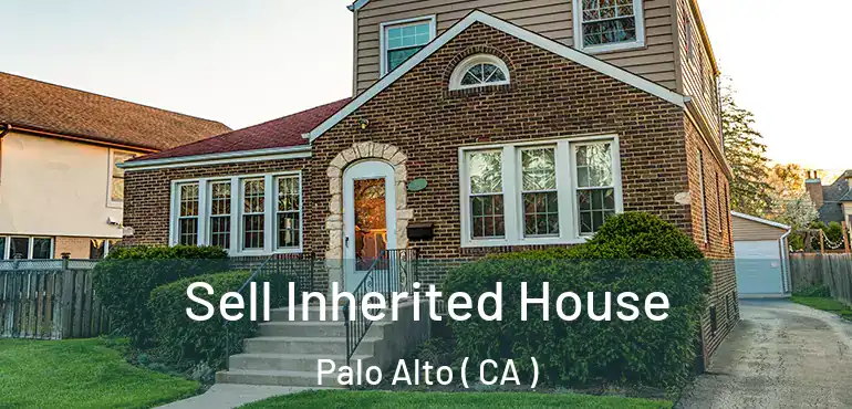  Sell Inherited House Palo Alto ( CA )