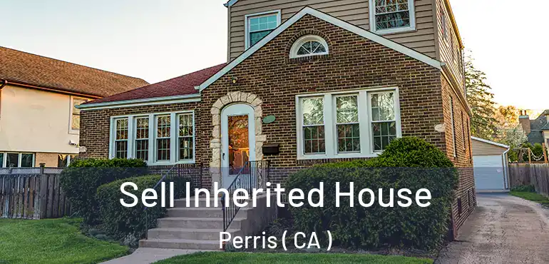  Sell Inherited House Perris ( CA )