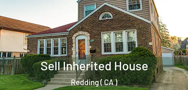  Sell Inherited House Redding ( CA )