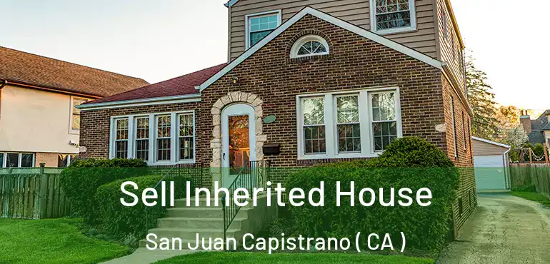 Sell Inherited House San Juan Capistrano ( CA )