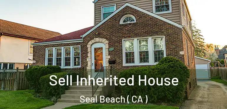  Sell Inherited House Seal Beach ( CA )