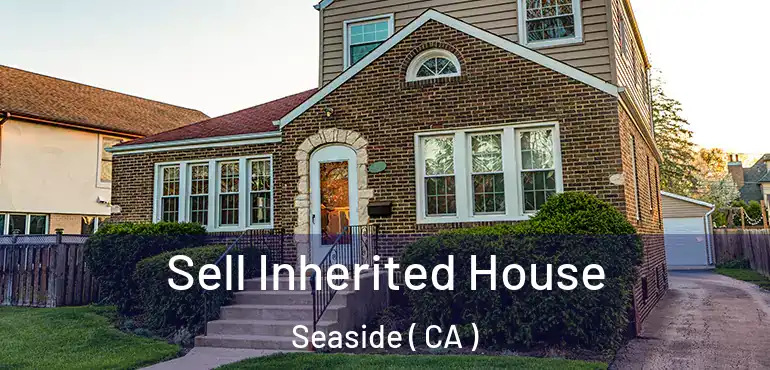  Sell Inherited House Seaside ( CA )