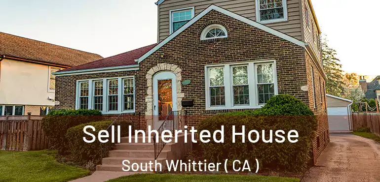  Sell Inherited House South Whittier ( CA )