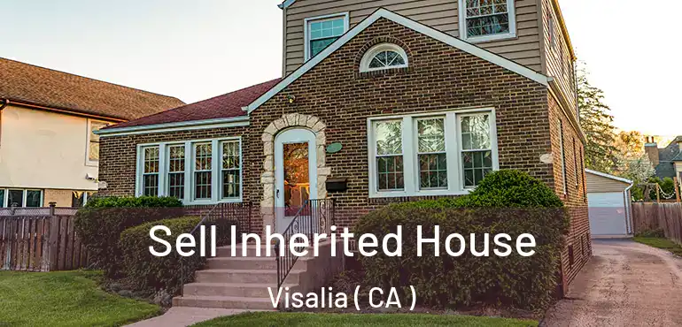  Sell Inherited House Visalia ( CA )