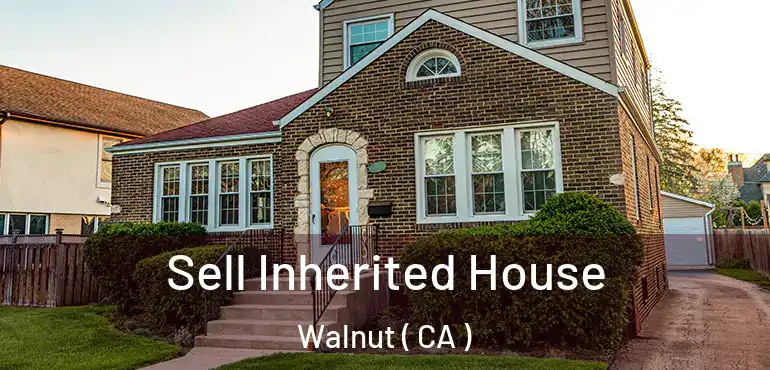  Sell Inherited House Walnut ( CA )