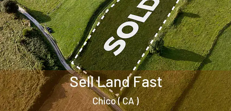  Sell Land Fast Chico ( CA )