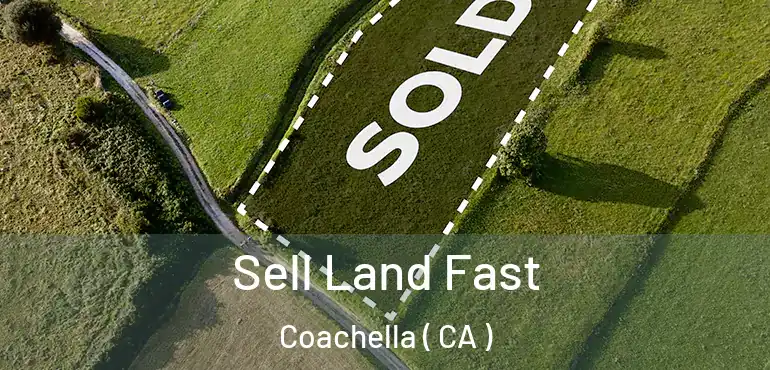  Sell Land Fast Coachella ( CA )